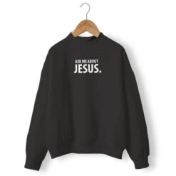 Christian Sweatshirt Ask Me About Jesus 13 Christian Sweatshirt Ask Me About Jesus -Lord's Guidance ask me about jesus sweatshirt black