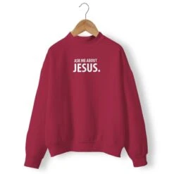 Christian Sweatshirt Ask Me About Jesus 16 Christian Sweatshirt Ask Me About Jesus -Lord's Guidance ask me about jesus sweatshirt burgundy