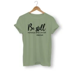 Christian T-Shirt Be Still And Know That I Am God 23 Christian T-Shirt Be Still And Know That I Am God -Lord's Guidance be still and know that i am god shirt olive black