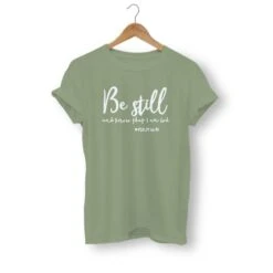 Christian T-Shirt Be Still And Know That I Am God 24 Christian T-Shirt Be Still And Know That I Am God -Lord's Guidance be still and know that i am god shirt olive white