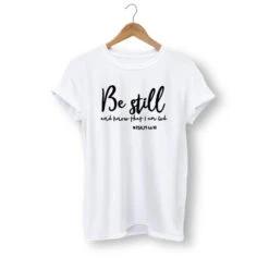 Christian T-Shirt Be Still And Know That I Am God