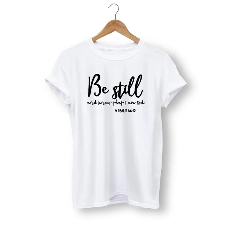 Christian T-Shirt Be Still And Know That I Am God 3 Christian T-Shirt Be Still And Know That I Am God