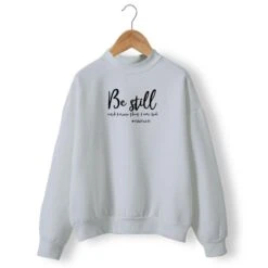Christian Sweatshirt Be Still 15 Christian Sweatshirt Be Still -Lord's Guidance be still and know that i am god sweatshirt gray