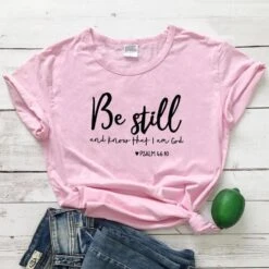 Christian T-Shirt Be Still And Know That I Am God 18 Christian T-Shirt Be Still And Know That I Am God -Lord's Guidance bestillwomensshirt