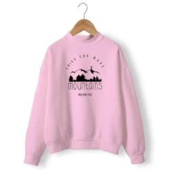 Christian Sweatshirt Faith Can Move Mountains 18 Christian Sweatshirt Faith Can Move Mountains -Lord's Guidance faith can move mountains sweatshirt pink