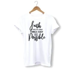 Christian T-Shirt Faith Makes It Possible