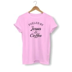 Christian T-Shirt Fueled By Jesus And Coffee 21 Christian T-Shirt Fueled By Jesus And Coffee -Lord's Guidance fueled by jesus and coffee shirt pink