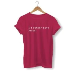 Christian T-Shirt I'd Rather Have Jesus 18 Christian T-Shirt I'd Rather Have Jesus -Lord's Guidance i d rather have jesus shirt burgundy