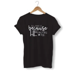 Christian T-Shirt I'll Make It Because He Carries Me 14 Christian T-Shirt I'll Make It Because He Carries Me -Lord's Guidance i ll make it because he carries me shirt black