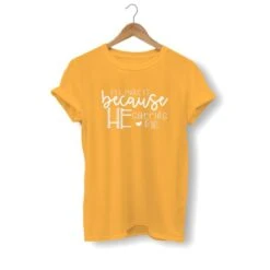 Christian T-Shirt I'll Make It Because He Carries Me 18 Christian T-Shirt I'll Make It Because He Carries Me -Lord's Guidance i ll make it because he carries me shirt yellow