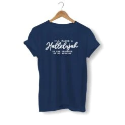 Christian T-Shirt Hallelujah 15 Christian T-Shirt Hallelujah -Lord's Guidance i ll raise a hallelujah shirt navy