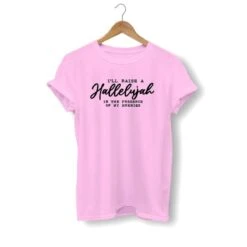 Christian T-Shirt Hallelujah 19 Christian T-Shirt Hallelujah -Lord's Guidance i ll raise a hallelujah shirt pink