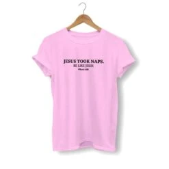 Christian T-Shirt Jesus Took Naps 16 Christian T-Shirt Jesus Took Naps -Lord's Guidance jesus took naps shirt pink