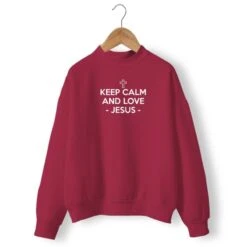 Christian Sweatshirt Keep Calm And Love Jesus 14 Christian Sweatshirt Keep Calm And Love Jesus -Lord's Guidance keep calm and love jesus burgundy