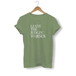 Christian T-Shirt Leave The Judgin' To Jesus 19 Christian T-Shirt Leave The Judgin' To Jesus -Lord's Guidance leave the judgin to jesus shirt olive