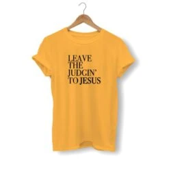 Christian T-Shirt Leave The Judgin' To Jesus 14 Christian T-Shirt Leave The Judgin' To Jesus -Lord's Guidance leave the judgin to jesus shirt yellow