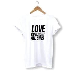Christian T-Shirt Love Covereth All Sins