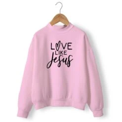 Christian Sweatshirt Love Like Jesus 13 Christian Sweatshirt Love Like Jesus -Lord's Guidance love like jesus sweatshirt pink