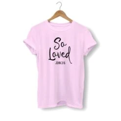 Christian T-Shirt So Loved 20 Christian T-Shirt So Loved -Lord's Guidance loved john 3 16 shirt pink