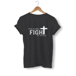 Christian T-Shirt This Is How I Fight My Battles 14 Christian T-Shirt This Is How I Fight My Battles -Lord's Guidance this is how i fight my battles shirt black
