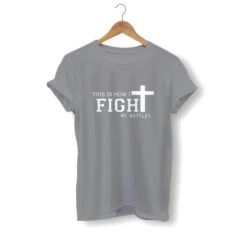 Christian T-Shirt This Is How I Fight My Battles 16 Christian T-Shirt This Is How I Fight My Battles -Lord's Guidance this is how i fight my battles shirt gray