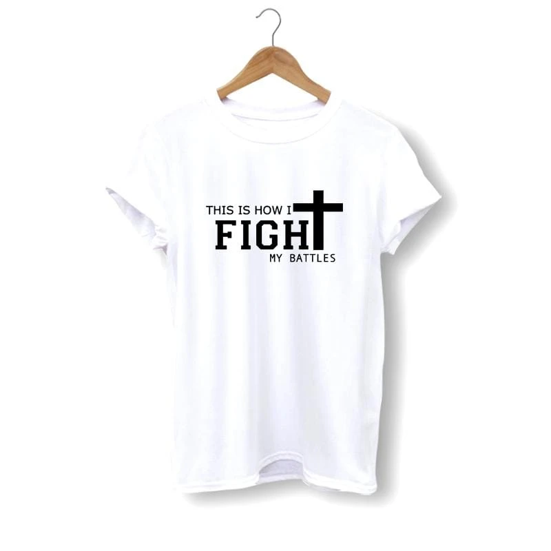 Christian T-Shirt This Is How I Fight My Battles 3 Christian T-Shirt This Is How I Fight My Battles