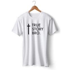 Christian T-Shirt True Story Bro