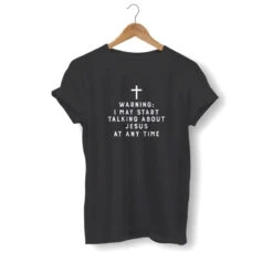 Christian T-Shirt I May Start Talking About Jesus 13 Christian T-Shirt I May Start Talking About Jesus -Lord's Guidance warning i may start talking about jesus shirt black