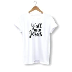 Christian T-Shirt Y'All Need Jesus