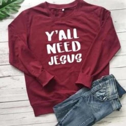 Christian Sweatshirt Y'All Need Jesus 17 Christian Sweatshirt Y'All Need Jesus -Lord's Guidance you all need jesus