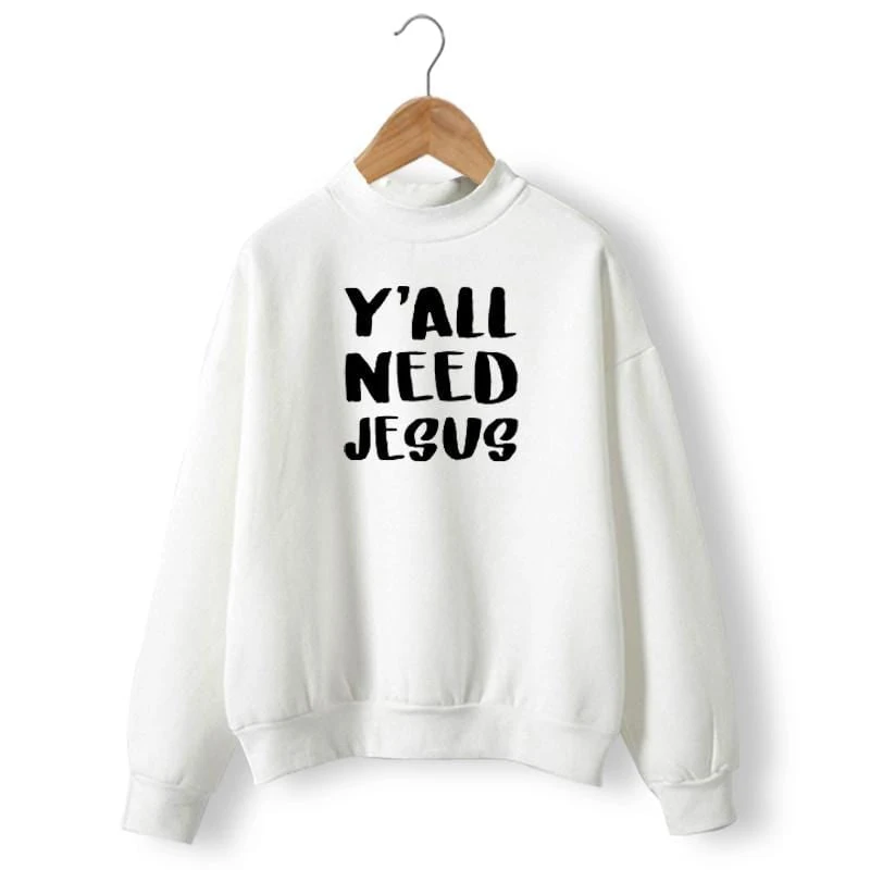 Christian Sweatshirt Y'All Need Jesus 3 Christian Sweatshirt Y'All Need Jesus